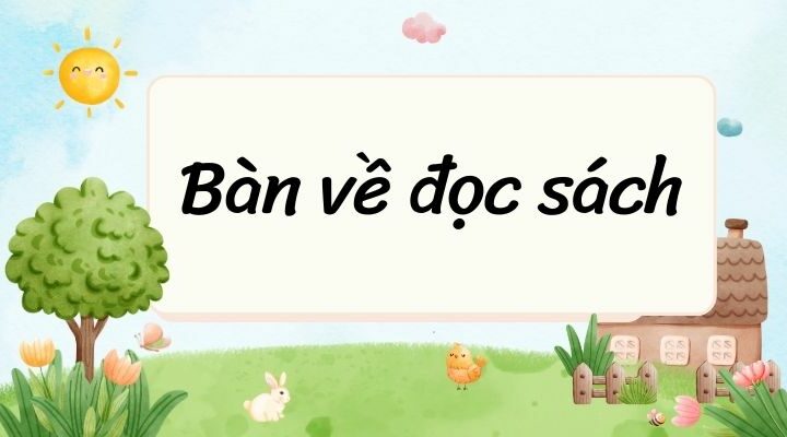 Bàn về đọc sách – Ngữ văn lớp 9 Cánh diều