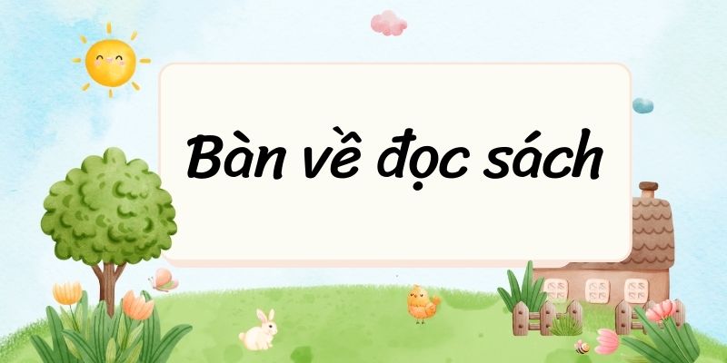 Bàn về đọc sách – Ngữ văn lớp 9 Cánh diều