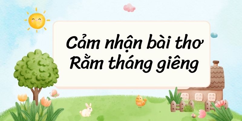 Top 40 Cảm nhận bài thơ Rằm tháng giêng (hay nhất)