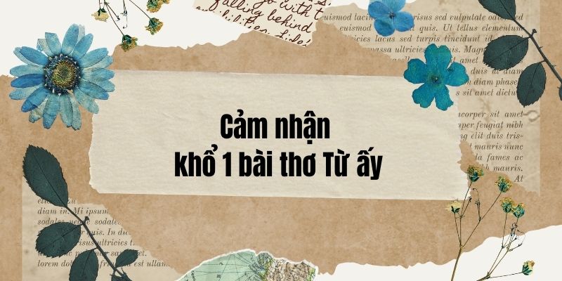 5+ Cảm nhận khổ 1 bài thơ Từ ấy (siêu hay)