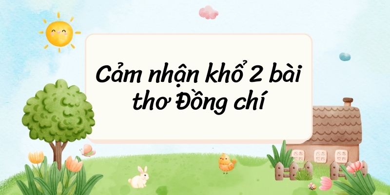 Top 10 Cảm nhận khổ 2 bài thơ Đồng chí (điểm cao)