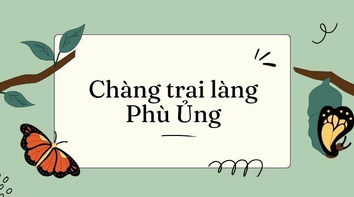 Bài 12: Chàng trai làng Phù Ủng – Tiếng Việt lớp 4 Kết nối tri thức