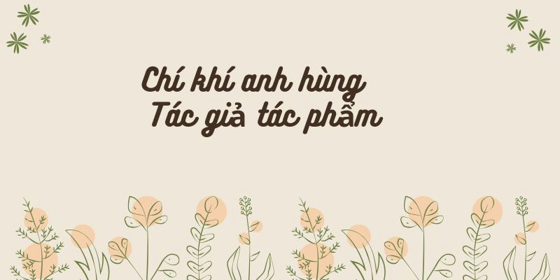 Chí khí anh hùng – Tác giả tác phẩm