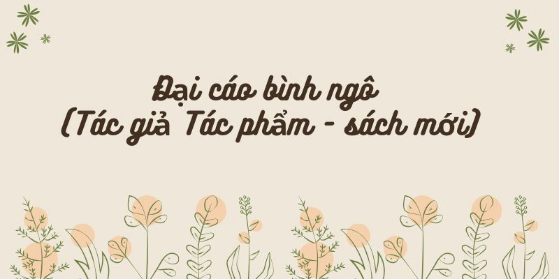 Đại cáo bình ngô (Tác giả Tác phẩm – sách mới)