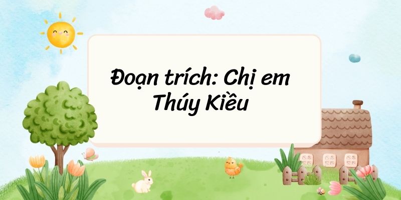 Đoạn trích: Chị em Thúy Kiều (trích Truyện Kiều) – Ngữ văn lớp 9