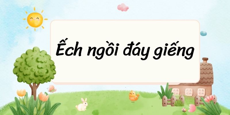 Ếch ngồi đáy giếng – Ngữ văn lớp 7 Kết nối tri thức