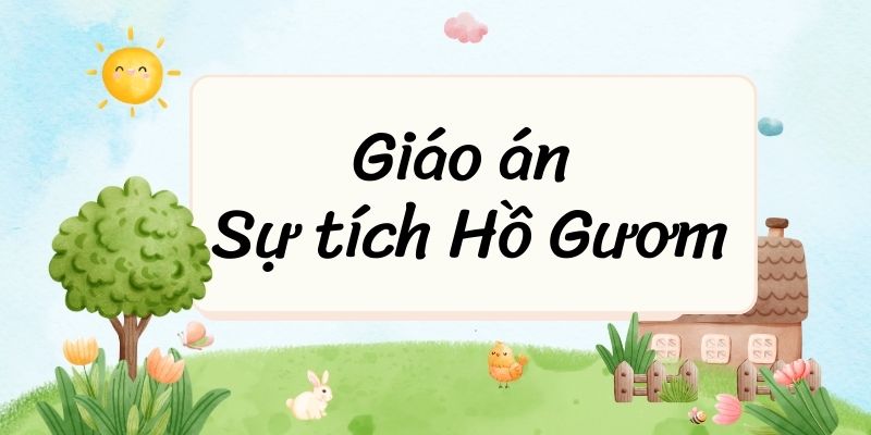 Giáo án Sự tích Hồ Gươm (mới, chuẩn nhất)