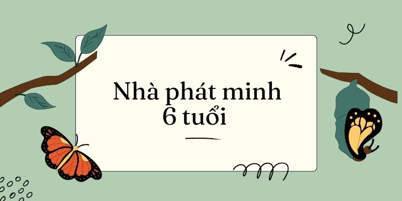 Bài 12: Nhà phát minh 6 tuổi – Tiếng Việt lớp 4 Kết nối tri thức