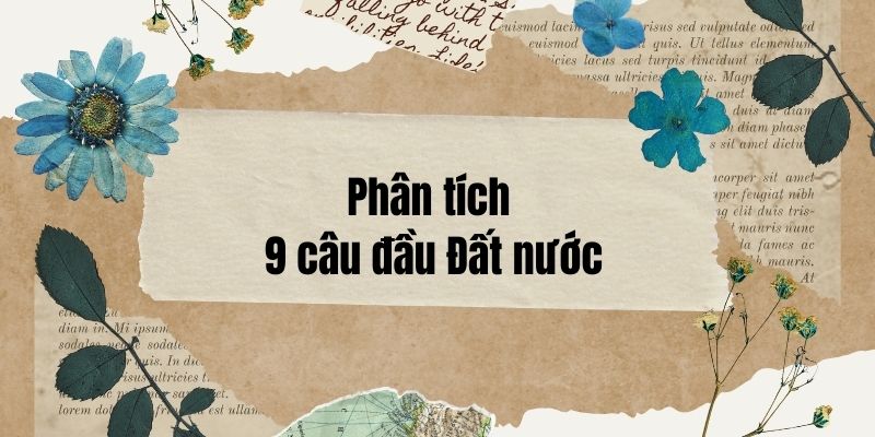 21+ Phân tích 9 câu đầu Đất nước (điểm cao)