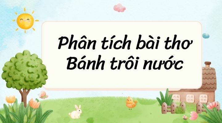 (20+ bài) Phân tích bài thơ Bánh trôi nước (siêu hay)