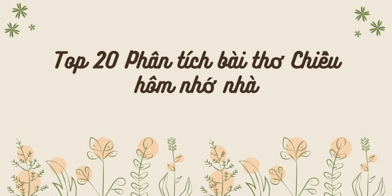 Top 20 Phân tích bài thơ Chiều hôm nhớ nhà