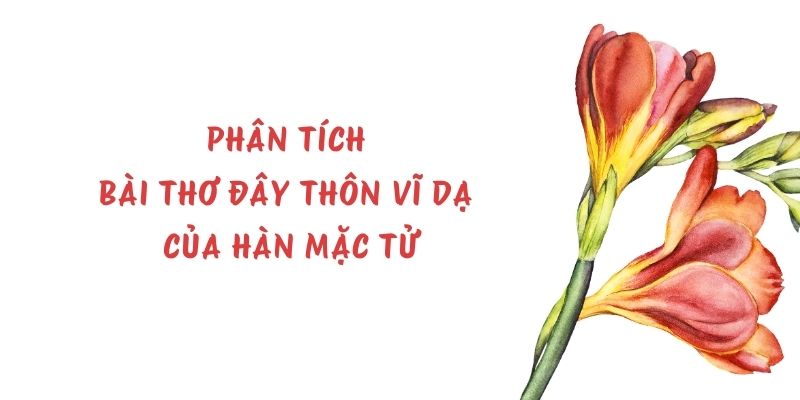 Phân tích bài thơ Đây thôn Vĩ Dạ của Hàn Mặc Tử (hay, ngắn gọn)