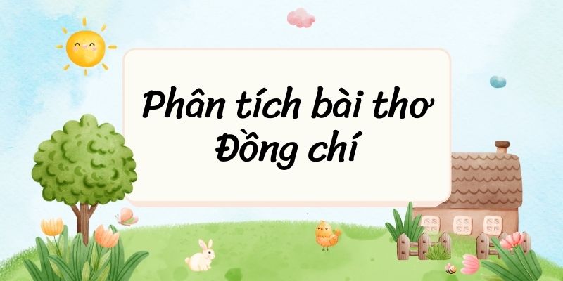 50+ Phân tích bài thơ Đồng chí (hay, ngắn gọn)