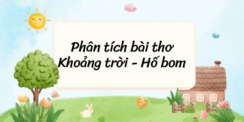 20+ Phân tích bài thơ Khoảng trời – Hố bom (hay, ngắn gọn)