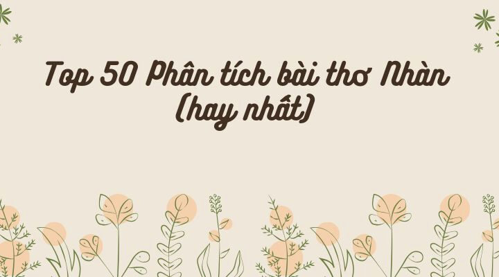 Top 50 Phân tích bài thơ Nhàn (hay nhất)