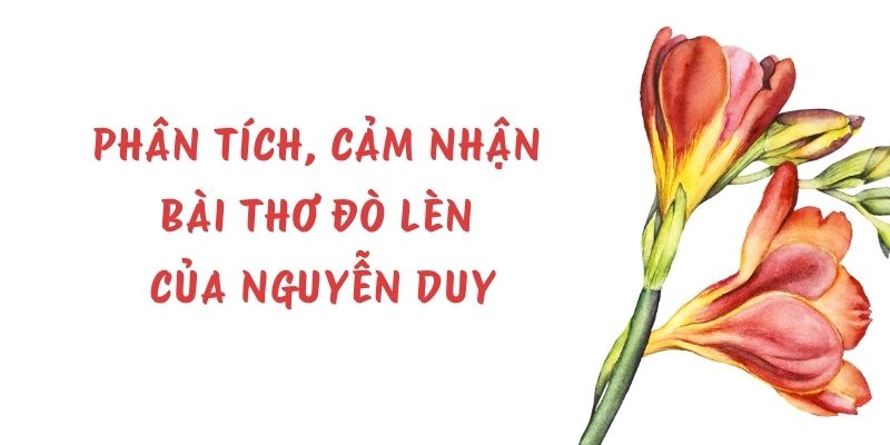 Top 10 bài phân tích, cảm nhận bài thơ Đò lèn của Nguyễn Duy (hay, ngắn gọn)