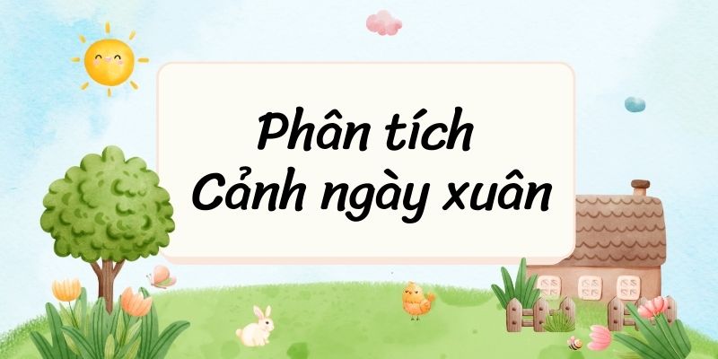 Top 20 Phân tích Cảnh ngày xuân (điểm cao)