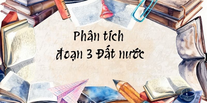 5+ Phân tích đoạn 3 Đất nước (điểm cao)