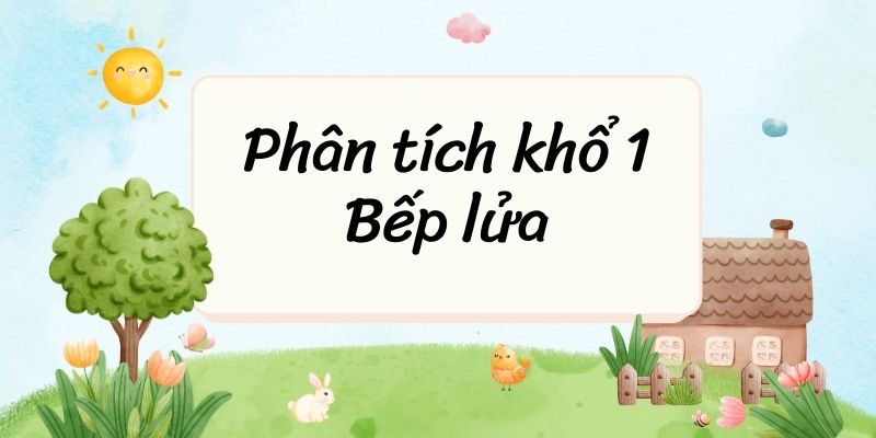 20+ Phân tích khổ 1 Bếp lửa (hay, ngắn gọn)