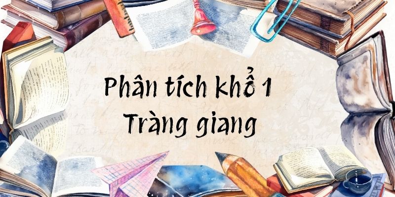 Top 16 Phân tích khổ 1 Tràng giang (điểm cao)