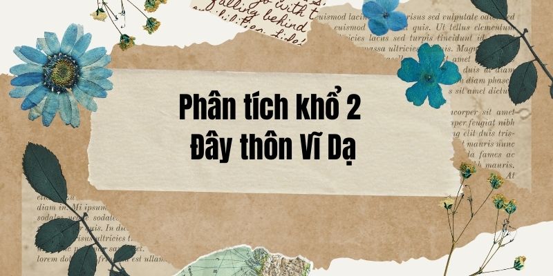 Top 15 Phân tích khổ 2 Đây thôn Vĩ Dạ (hay nhất)