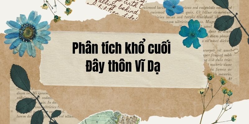 20+ Phân tích khổ cuối Đây thôn Vĩ Dạ (điểm cao)