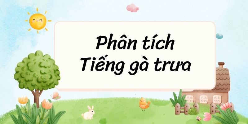 Top 50 Phân tích Tiếng gà trưa (hay nhất)