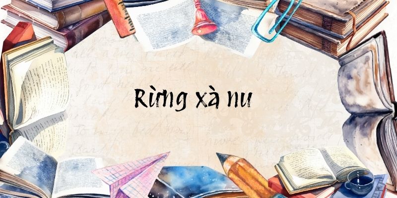 Rừng xà nu – Ngữ văn lớp 12