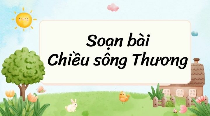 Soạn bài Chiều sông Thương (trang 56) – Kết nối tri thức