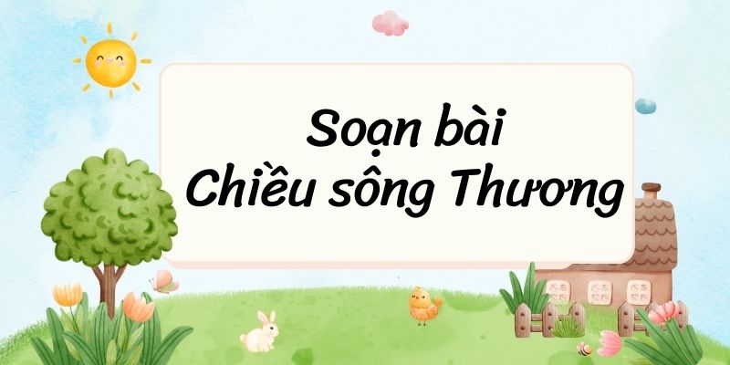 Soạn bài Chiều sông Thương (trang 56) – Kết nối tri thức