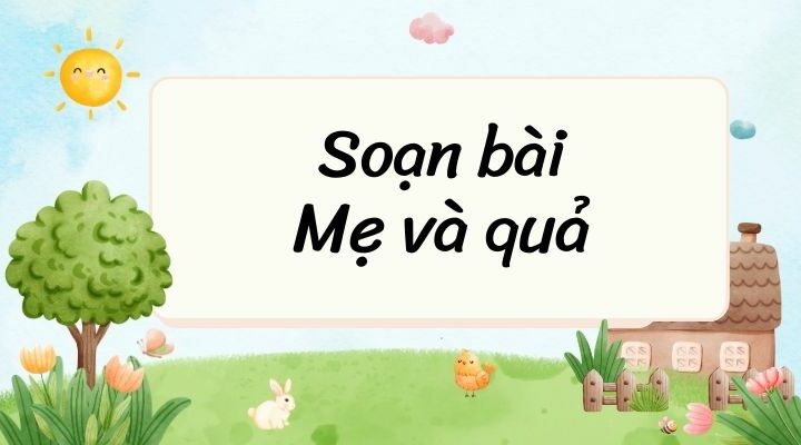 Soạn bài Mẹ và quả – Cánh diều