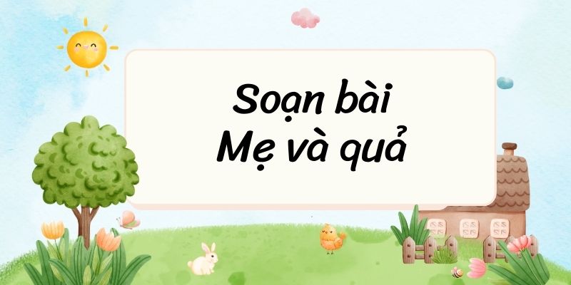 Soạn bài Mẹ và quả – Cánh diều