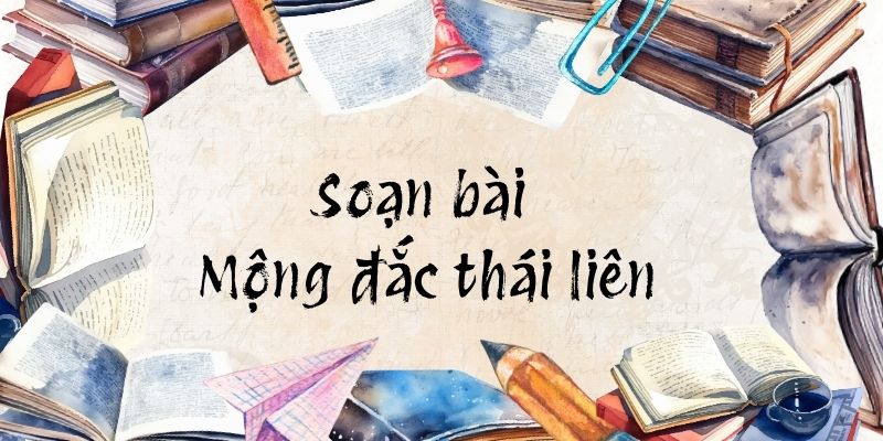 Soạn bài Mộng đắc thái liên – Kết nối tri thức