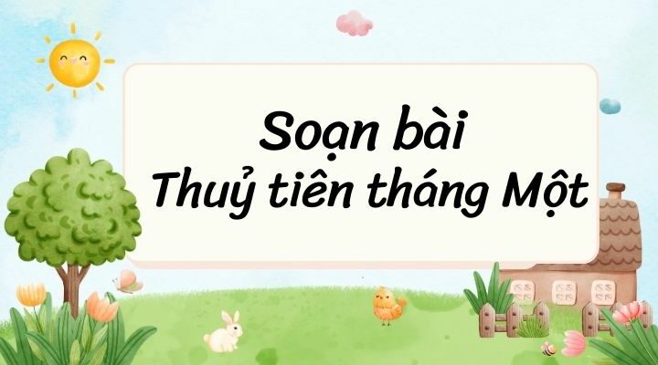 Soạn bài Thuỷ tiên tháng Một – Kết nối tri thức