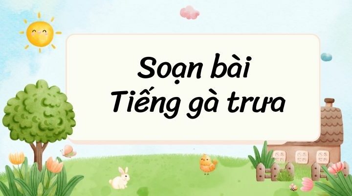 Soạn bài Tiếng gà trưa (trang 49, 50, 51) – Cánh diều