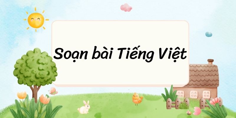 Soạn bài Tiếng Việt (Lưu Quang Vũ) – Kết nối tri thức lớp 9