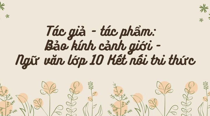 Tác giả – tác phẩm: Bảo kính cảnh giới – Ngữ văn lớp 10 Kết nối tri thức