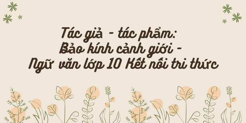 Tác giả – tác phẩm: Bảo kính cảnh giới – Ngữ văn lớp 10 Kết nối tri thức