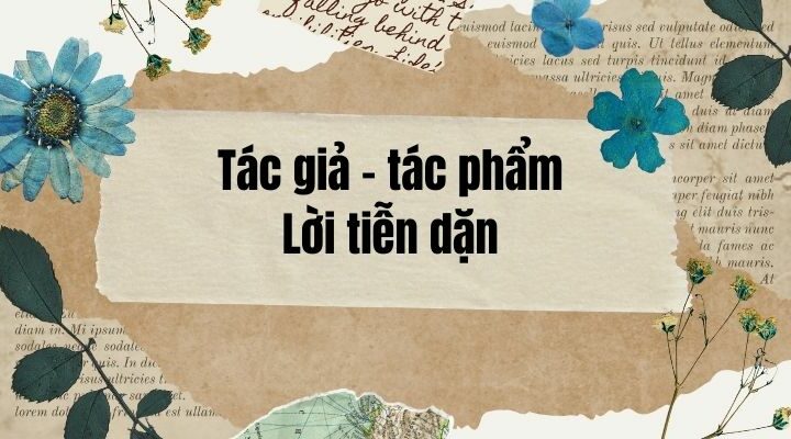 Tác giả – tác phẩm: Lời tiễn dặn – Ngữ văn lớp 11 Cánh diều