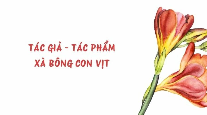 Tác giả – tác phẩm: Xà bông con vịt – Ngữ văn lớp 11 Chân trời sáng tạo