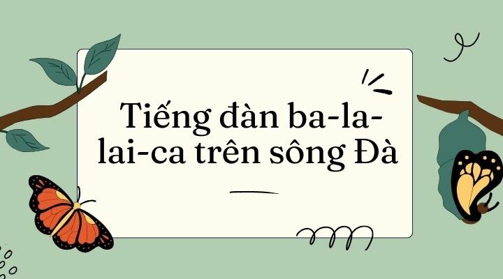 Tiếng đàn ba-la-lai-ca trên sông Đà lớp 5 (trang 122, 123) – Kết nối tri thức