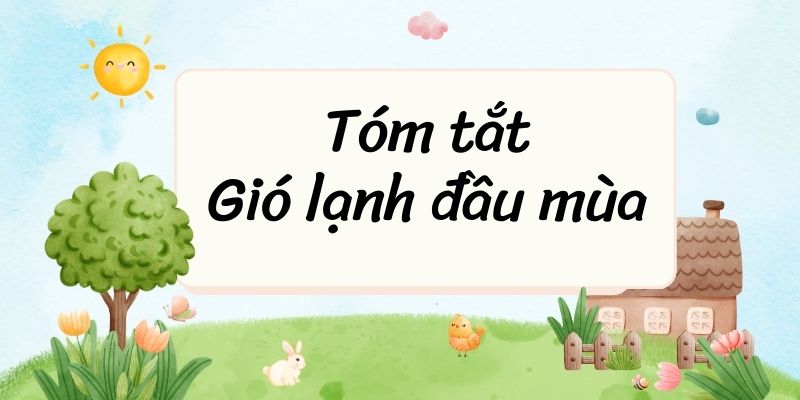 Tóm tắt Gió lạnh đầu mùa – Ngữ văn lớp 6