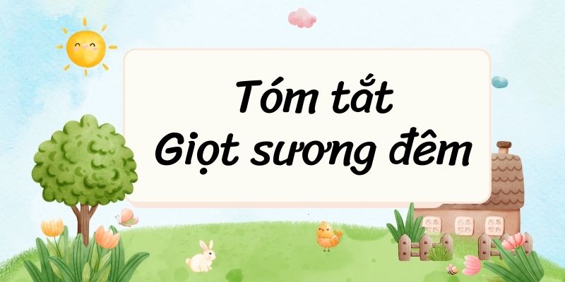 Tóm tắt Giọt sương đêm – Ngữ văn lớp 6