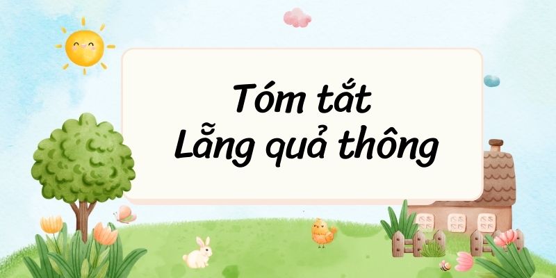 Tóm tắt Lẵng quả thông – Ngữ văn lớp 6