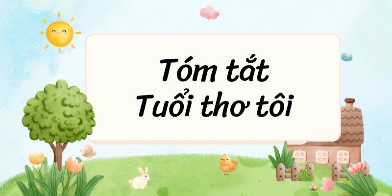 Tóm tắt Tuổi thơ tôi – Ngữ văn lớp 6