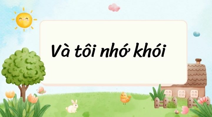 Và tôi nhớ khói – Ngữ văn lớp 6 Chân trời sáng tạo