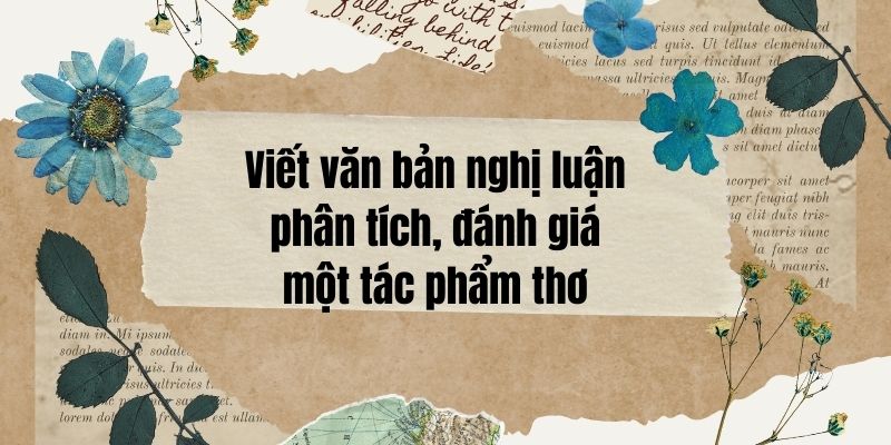 (Siêu ngắn) Soạn bài Viết văn bản nghị luận phân tích, đánh giá một tác phẩm thơ – Kết nối tri thức