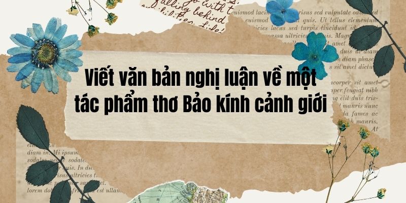 Top 20 Viết văn bản nghị luận về một tác phẩm thơ Bảo kính cảnh giới